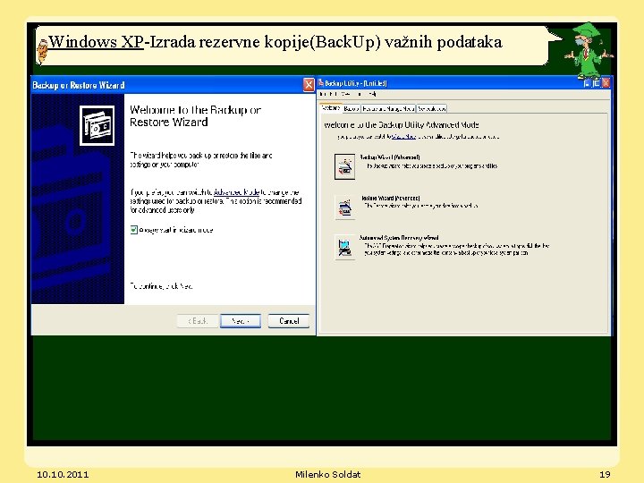Windows XP-Izrada rezervne kopije(Back. Up) važnih podataka 10. 2011 Milenko Soldat 19 