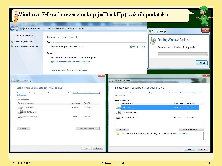 Windows 7 -Izrada rezervne kopije(Back. Up) važnih podataka 10. 2011 Milenko Soldat 24 