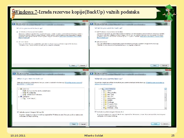 Windows 7 -Izrada rezervne kopije(Back. Up) važnih podataka 10. 2011 Milenko Soldat 25 