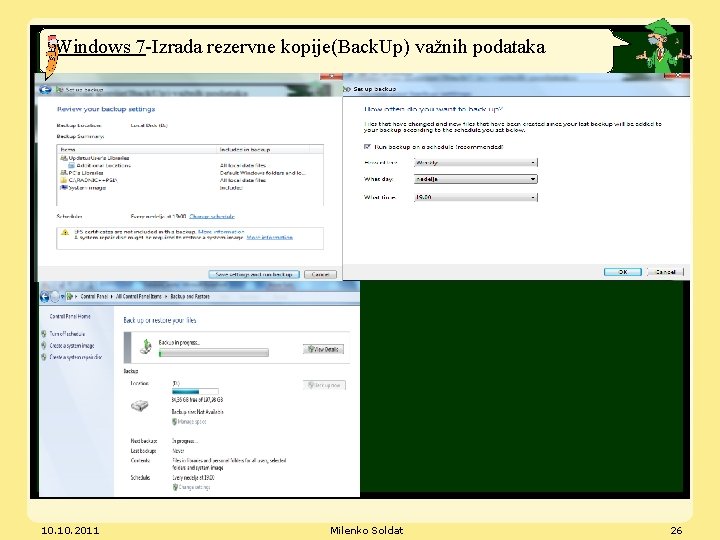 Windows 7 -Izrada rezervne kopije(Back. Up) važnih podataka 10. 2011 Milenko Soldat 26 