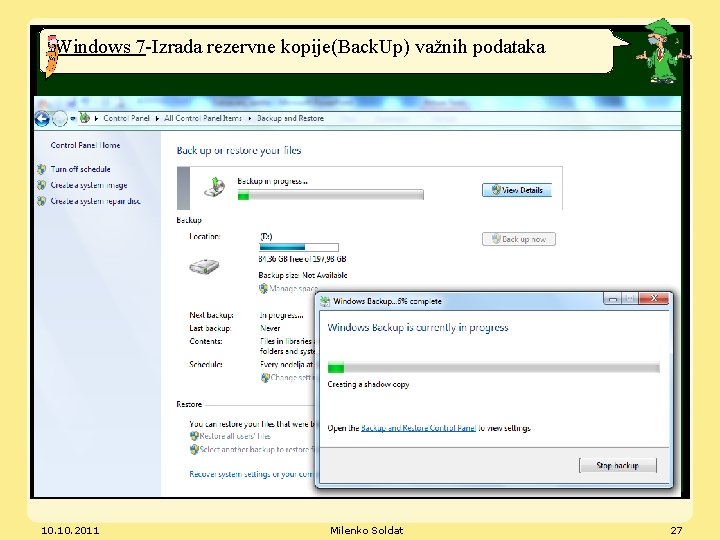 Windows 7 -Izrada rezervne kopije(Back. Up) važnih podataka 10. 2011 Milenko Soldat 27 