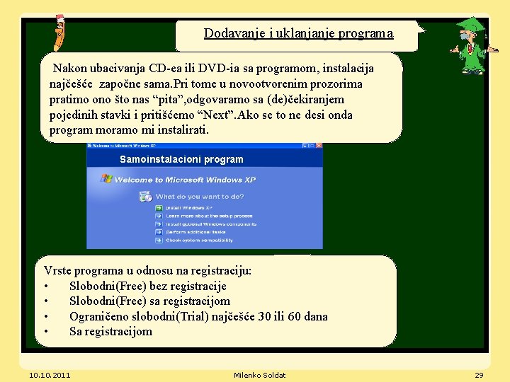 Dodavanje i uklanjanje programa Nakon ubacivanja CD-ea ili DVD-ia sa programom, instalacija najčešće započne