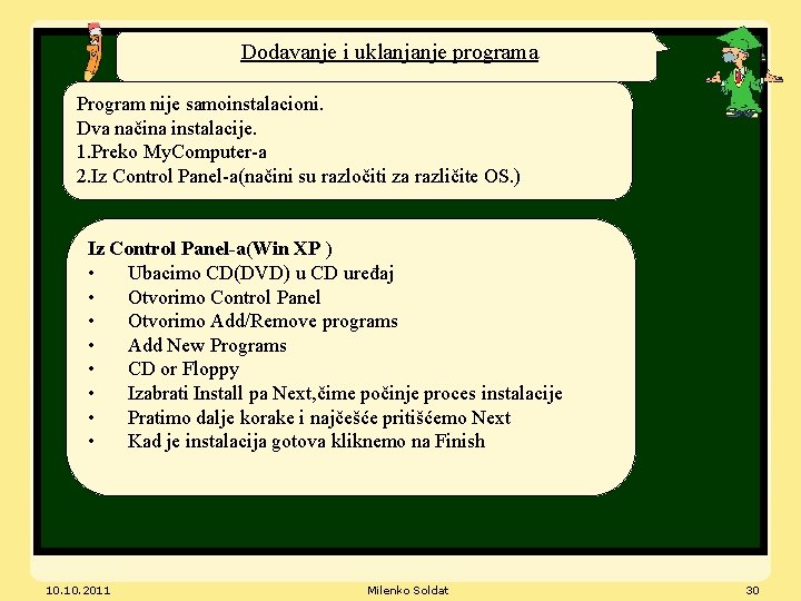 Dodavanje i uklanjanje programa Program nije samoinstalacioni. Dva načina instalacije. 1. Preko My. Computer-a