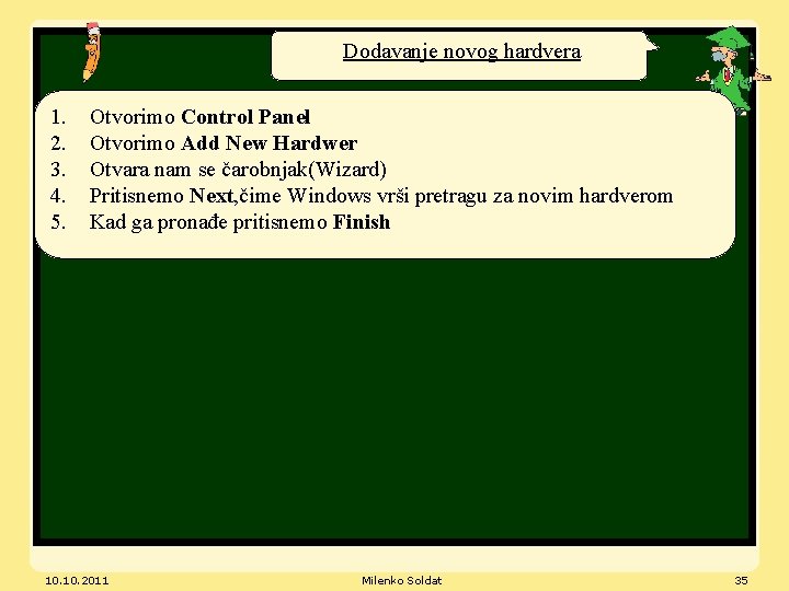 Dodavanje novog hardvera 1. 2. 3. 4. 5. Otvorimo Control Panel Otvorimo Add New