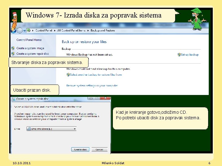 Windows 7 - Izrada diska za popravak sistema Stvaranje diska za popravak sistema. Ubaciti