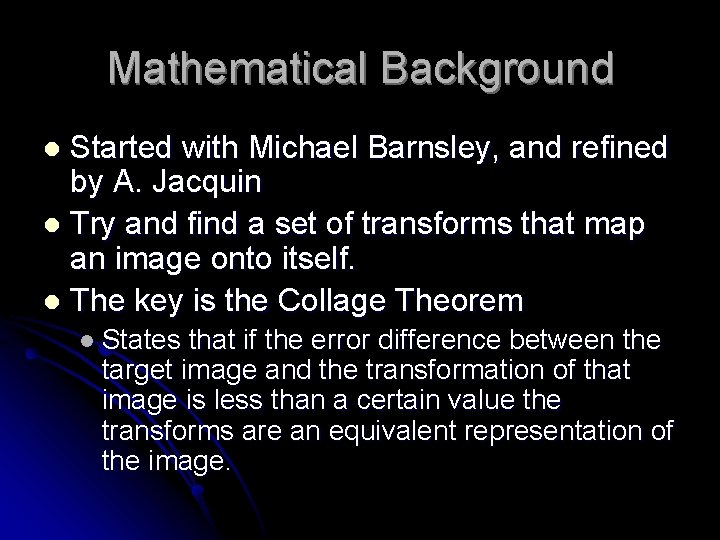 Mathematical Background Started with Michael Barnsley, and refined by A. Jacquin l Try and Mathematical Background Started with Michael Barnsley, and refined by A. Jacquin l Try and