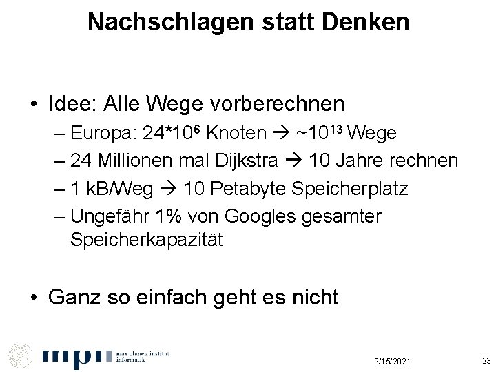 Nachschlagen statt Denken • Idee: Alle Wege vorberechnen – Europa: 24*106 Knoten ~1013 Wege