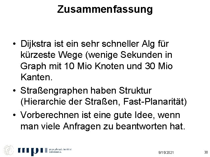 Zusammenfassung • Dijkstra ist ein sehr schneller Alg für kürzeste Wege (wenige Sekunden in