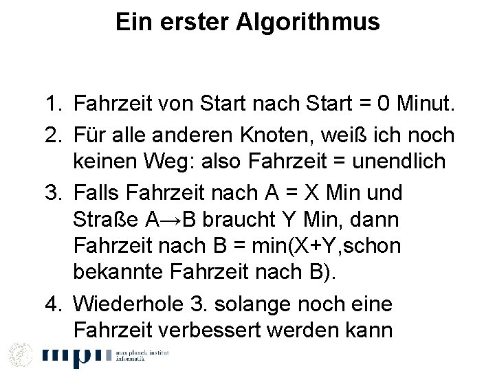 Ein erster Algorithmus 1. Fahrzeit von Start nach Start = 0 Minut. 2. Für