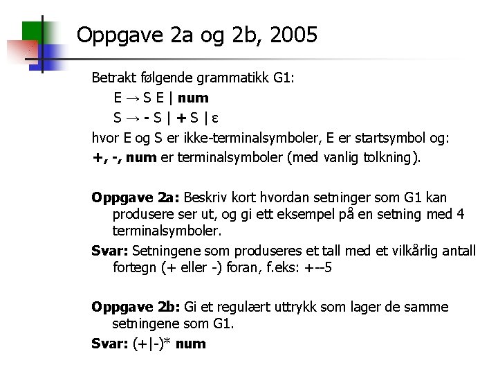 Oppgave 2 a og 2 b, 2005 Betrakt følgende grammatikk G 1: E →