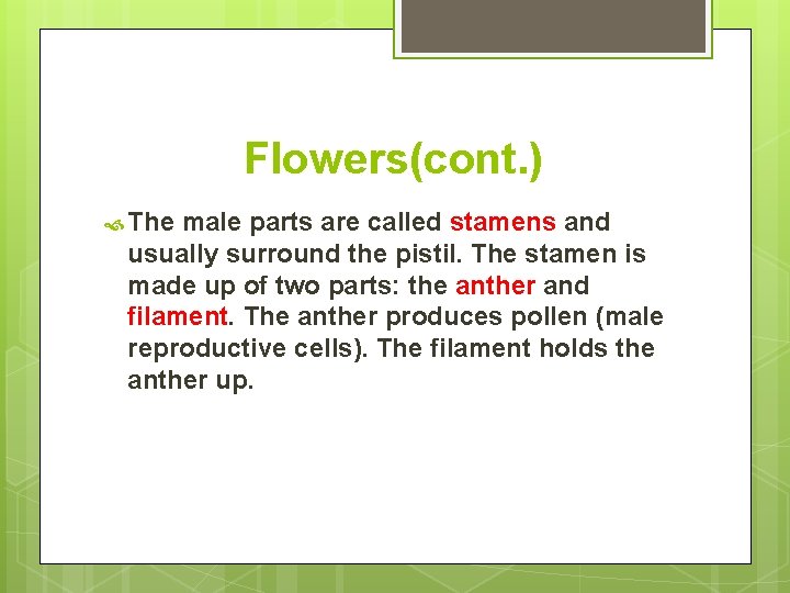 Flowers(cont. ) The male parts are called stamens and usually surround the pistil. The