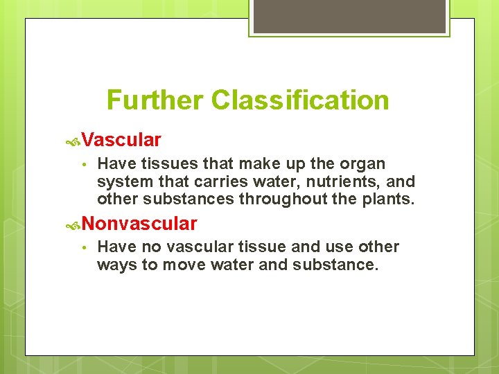 Further Classification Vascular • Have tissues that make up the organ system that carries