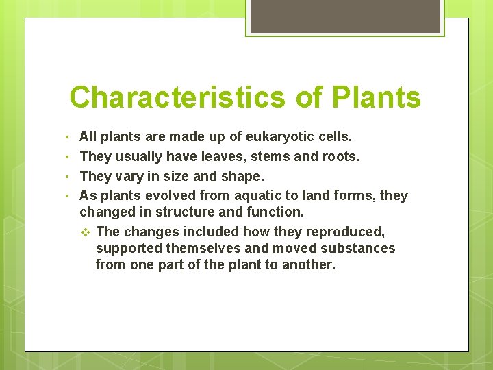 Characteristics of Plants • • All plants are made up of eukaryotic cells. They