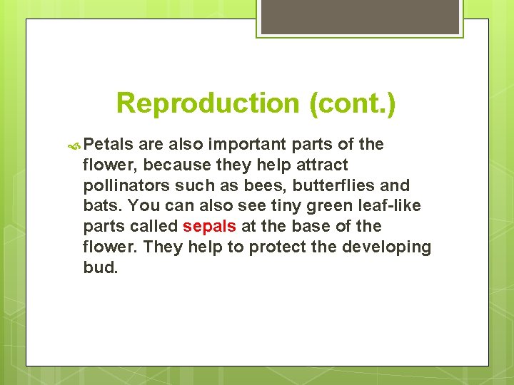 Reproduction (cont. ) Petals are also important parts of the flower, because they help