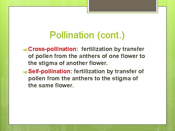 Pollination (cont. ) Cross-pollination: fertilization by transfer of pollen from the anthers of one