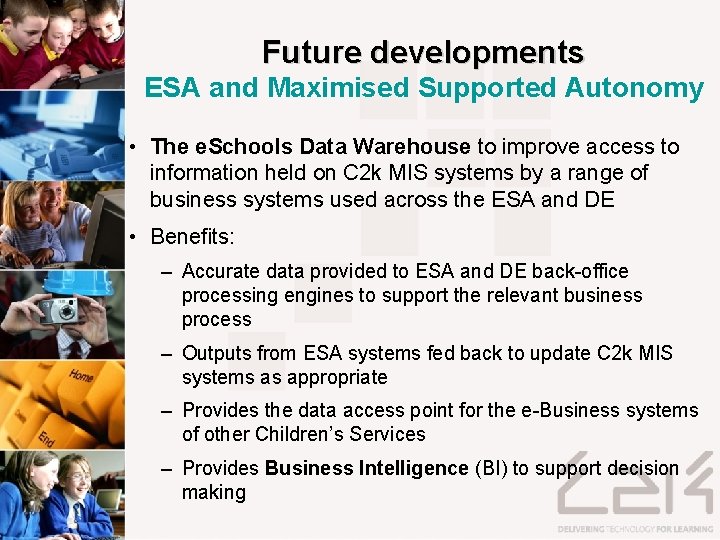 Future developments ESA and Maximised Supported Autonomy • The e. Schools Data Warehouse to