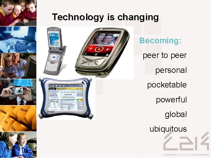 Technology is changing Becoming: peer to peer personal pocketable powerful global ubiquitous 