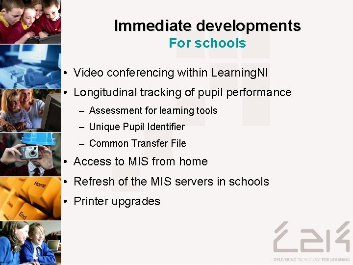 Immediate developments For schools • Video conferencing within Learning. NI • Longitudinal tracking of