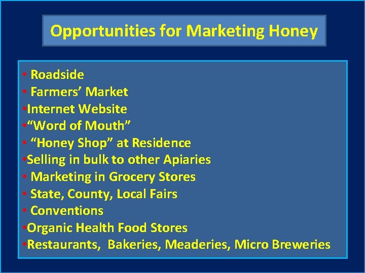 Opportunities for Marketing Honey • Roadside • Farmers’ Market • Internet Website • “Word