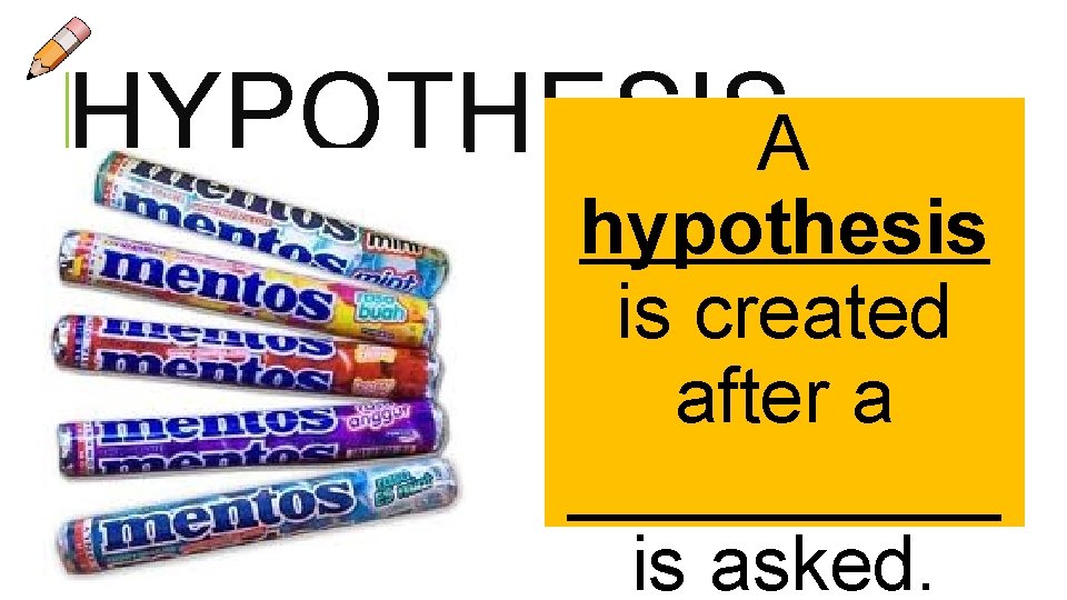 HYPOTHESISA hypothesis is created after a _____ is asked. 