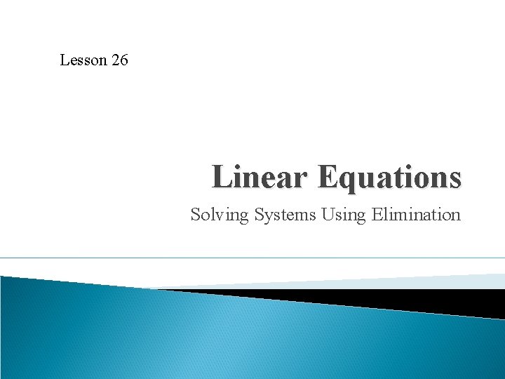 Lesson 26 Linear Equations Solving Systems Using Elimination 