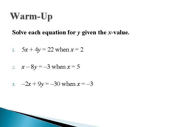 Warm-Up Solve each equation for y given the x-value. 1. 5 x + 4