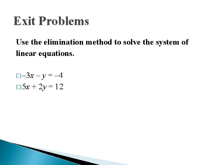 Exit Problems Use the elimination method to solve the system of linear equations. �