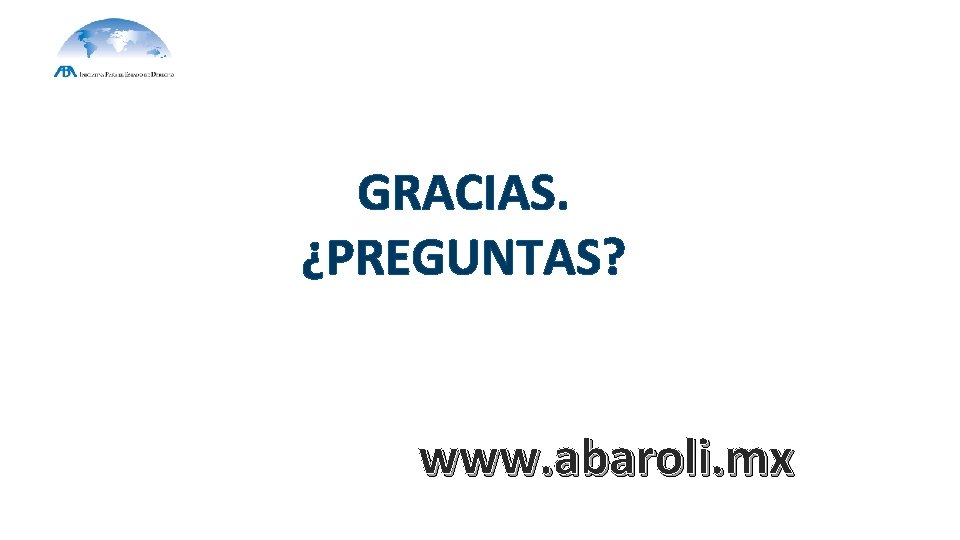 GRACIAS. ¿PREGUNTAS? www. abaroli. mx 
