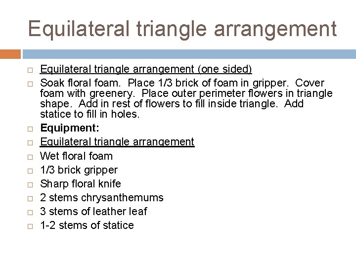 Equilateral triangle arrangement Equilateral triangle arrangement (one sided) Soak floral foam. Place 1/3 brick