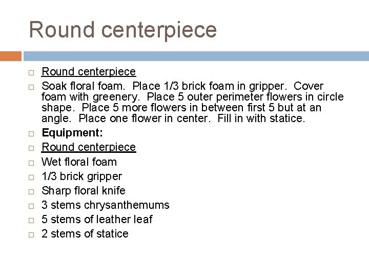 Round centerpiece Round centerpiece Soak floral foam. Place 1/3 brick foam in gripper. Cover