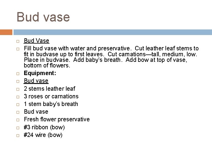 Bud vase Bud Vase Fill bud vase with water and preservative. Cut leather leaf