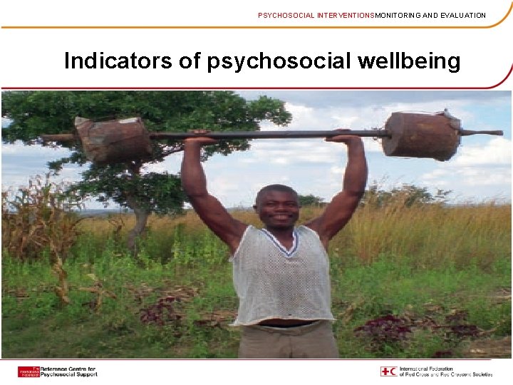 PSYCHOSOCIAL INTERVENTIONSMONITORING AND EVALUATION Indicators of psychosocial wellbeing 