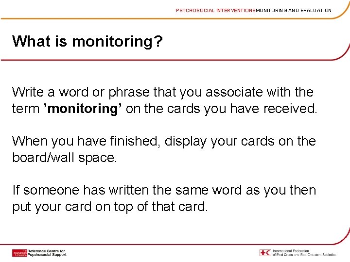 PSYCHOSOCIAL INTERVENTIONSMONITORING AND EVALUATION What is monitoring? Write a word or phrase that you