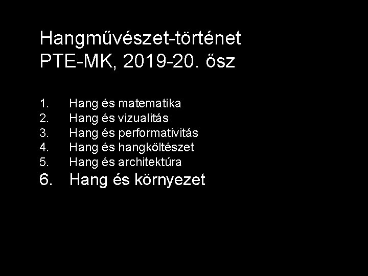Hangművészet-történet PTE-MK, 2019 -20. ősz 1. 2. 3. 4. 5. Hang és matematika Hang