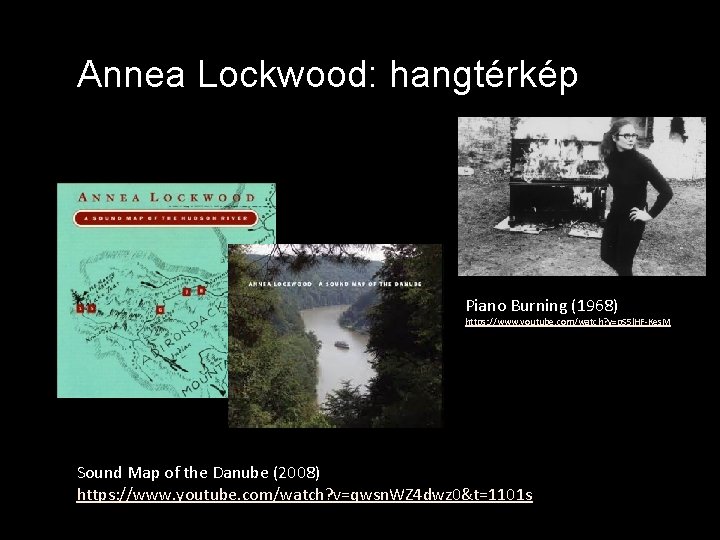 Annea Lockwood: hangtérkép Piano Burning (1968) https: //www. youtube. com/watch? v=p. S 5 l.