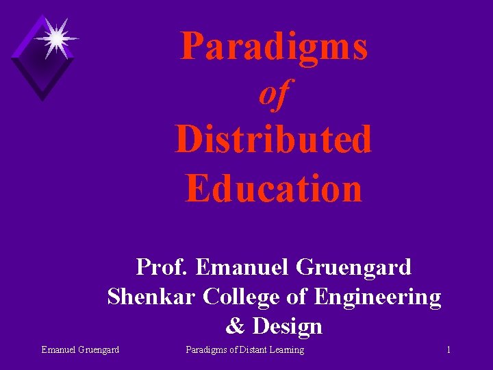 Paradigms of Distributed Education Prof. Emanuel Gruengard Shenkar College of Engineering & Design Emanuel