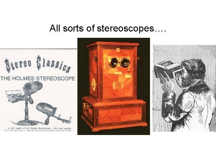 All sorts of stereoscopes…. 