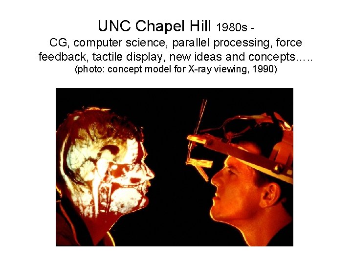 UNC Chapel Hill 1980 s CG, computer science, parallel processing, force feedback, tactile display,