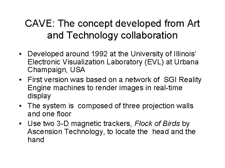 CAVE: The concept developed from Art and Technology collaboration • Developed around 1992 at