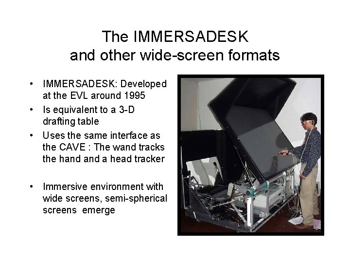 The IMMERSADESK and other wide-screen formats • IMMERSADESK: Developed at the EVL around 1995