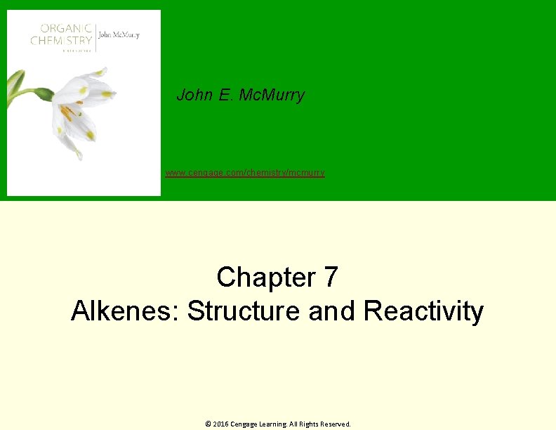 John E. Mc. Murry www. cengage. com/chemistry/mcmurry Chapter 7 Alkenes: Structure and Reactivity ©