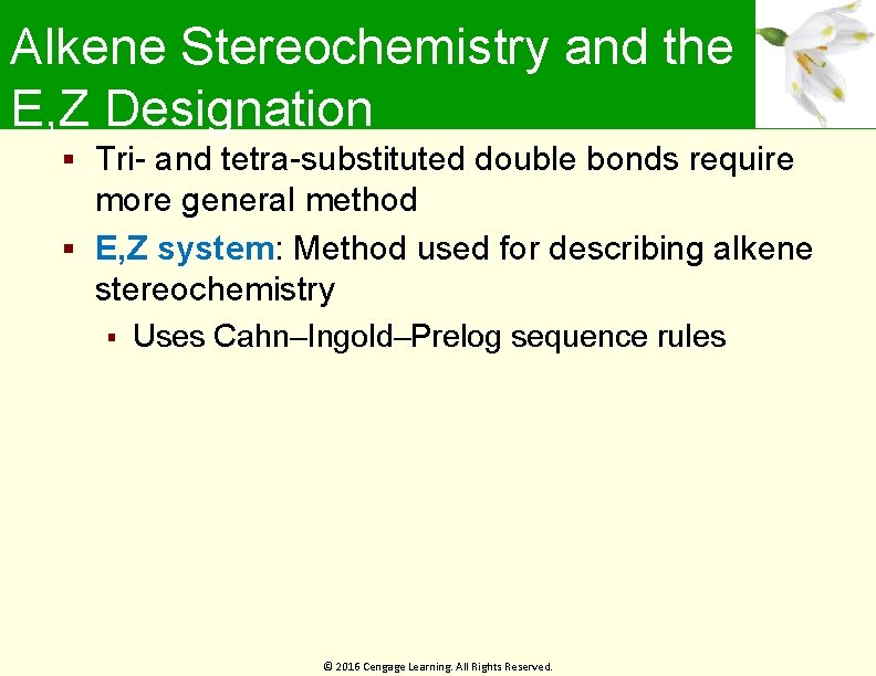 Alkene Stereochemistry and the E, Z Designation Tri- and tetra-substituted double bonds require more