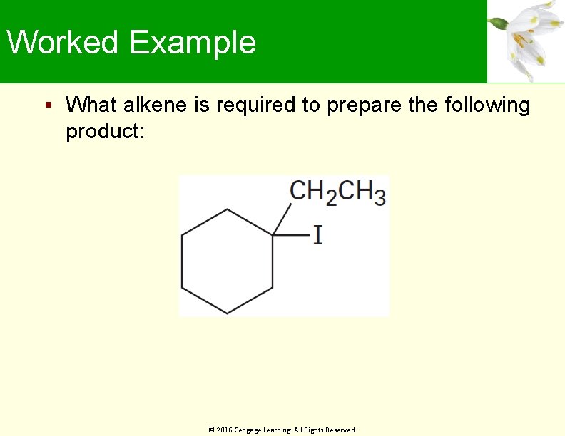 Worked Example What alkene is required to prepare the following product: © 2016 Cengage