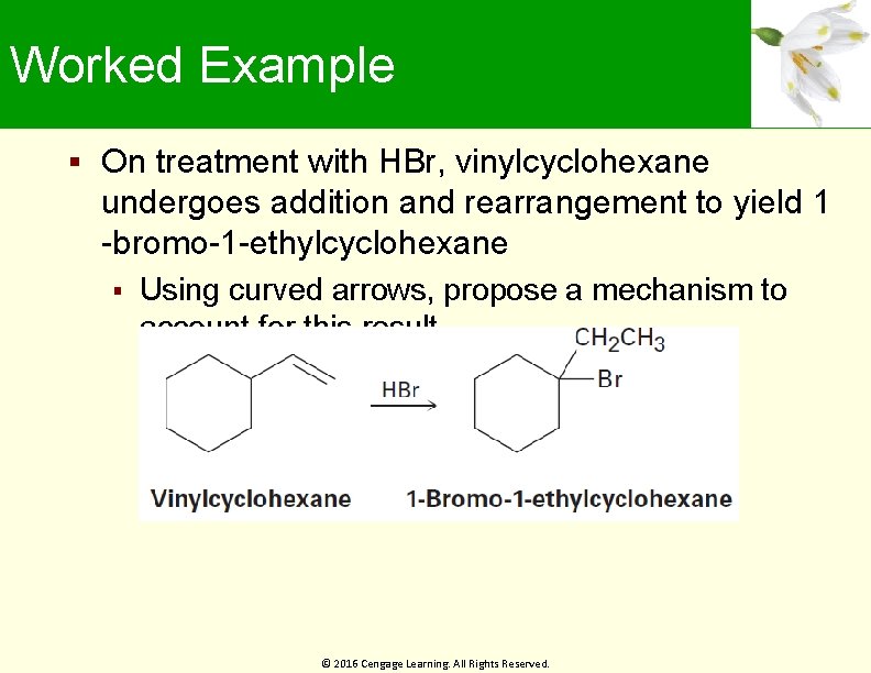 Worked Example On treatment with HBr, vinylcyclohexane undergoes addition and rearrangement to yield 1