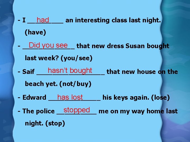 had - I _____ an interesting class last night. (have) Did you see that