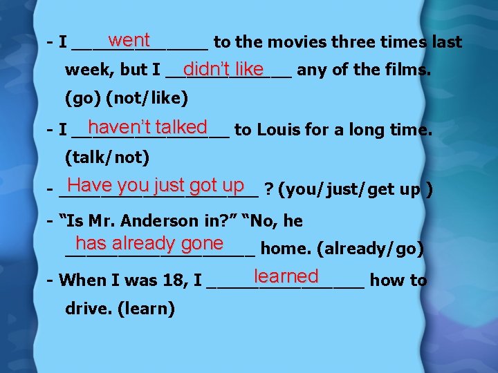 went - I _______ to the movies three times last didn’t like week, but