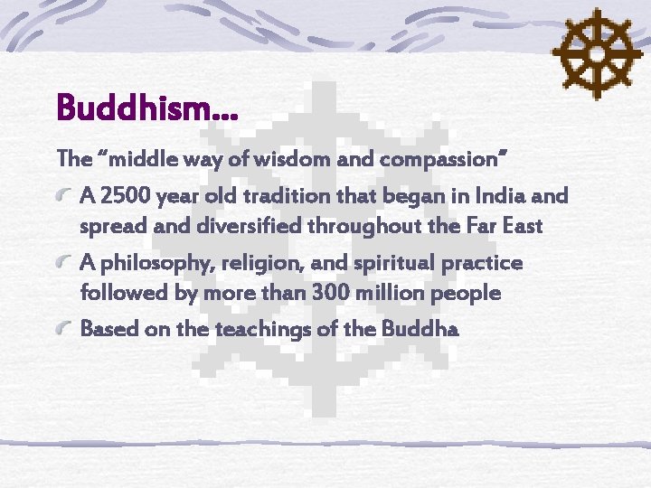 Buddhism… The “middle way of wisdom and compassion” A 2500 year old tradition that