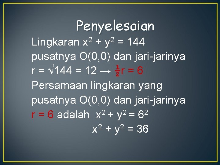 Penyelesaian Lingkaran x 2 + y 2 = 144 pusatnya O(0, 0) dan jari-jarinya