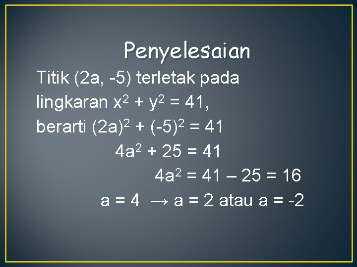 Penyelesaian Titik (2 a, -5) terletak pada lingkaran x 2 + y 2 =