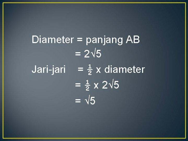 Diameter = panjang AB = 2√ 5 Jari-jari = ½ x diameter = ½